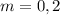 m = 0,2