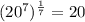 (20^7) ^ \frac{1}{7} = 20