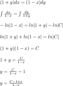 (1+y)dx=(1-x)dy\\\\\int \frac{dx}{1-x} =\int \frac{dy}{1+y} \\\\-ln|1-x|=ln|1+y|-ln|C|\\\\ln|1+y|+ln|1-x|=ln|C|\\\\(1+y)(1-x)=C\\\\1+y=\frac{C}{1-x}\\\\y=\frac{C}{1-x}-1\\\\y= \frac{C-1+x}{1-x}