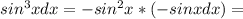 sin^3 x dx=-sin^2 x*(-sin x dx)=