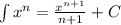 \int x^n=\frac{x^{n+1}}{n+1}+C