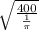 \sqrt{ \frac{400}{ \frac{1}{ \pi } } }