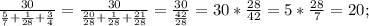 \frac{30}{\frac{5}{7}+\frac{1}{28}+\frac{3}{4}}=\frac{30}{\frac{20}{28}+\frac{1}{28}+\frac{21}{28}}=\frac{30}{\frac{42}{28}}=30*\frac{28}{42}=5*\frac{28}{7}=20;