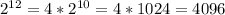 2^{12} = 4*2^{10} = 4*1024 = 4096