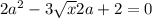 2a^2-3 \sqrt{x} 2a+2=0