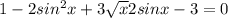 1-2sin^2x+3 \sqrt{x} 2sinx-3=0