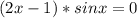 (2x-1)*sinx=0&#10;