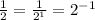 \frac{1}{2} = \frac{1}{2^{1}} = 2^{-1}