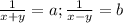 \frac{1}{x+y}=a; \frac{1}{x-y}=b