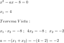 x^2-ax-8=0\\\\x_1=4\\\\Teorema\; Vieta:\\\\x_1\cdot x_2=-8\; ;\; \; 4x_2=-8\; ;\; \; x_2=-2\\\\a=-(x_1+x_2)=-(4-2)=-2