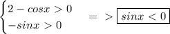 \begin{cases} 2-cosx \ \textgreater \ 0 \\ -sinx\ \textgreater \ 0 \end{cases} =\ \textgreater \ \boxed {sinx\ \textless \ 0}