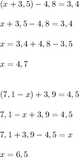 (x+3,5)-4,8=3,4 \\ \\ x+3,5-4,8=3,4 \\ \\ x=3,4+4,8-3,5 \\ \\ x=4,7 \\ \\ \\ (7,1-x)+3,9=4,5 \\ \\ 7,1-x+3,9=4,5 \\ \\ 7,1+3,9-4,5=x \\ \\ x=6,5