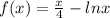 f(x) = \frac{x}{4} - lnx