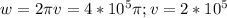 \ w =2 \pi v=4*10^5 \pi ;v=2*10^5