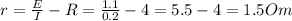 r= \frac{E}{I} - R = \frac{1.1}{0.2} -4 = 5.5-4 = 1.5Om