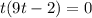 t(9t-2)=0