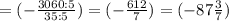 =(-\frac{3060:5}{35:5} )=(- \frac{612}{7} )=(-87 \frac{3}{7} )