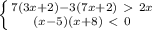 \left \{ {{7(3x+2)-3(7x+2)\ \textgreater \ 2x} \atop {(x-5)(x+8)\ \textless \ 0}} \right. &#10;