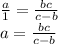 \frac{a}{1} = \frac{bc}{c-b} \\ &#10;a = \frac{bc}{c-b}