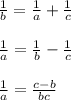 \frac{1}{b} = \frac{1}{a} + \frac{1}{c} \\ \\ &#10; \frac{1}{a} = \frac{1}{b} - \frac{1}{c} \\ \\ &#10; \frac{1}{a} = \frac{c-b}{bc} \\ \\ &#10;