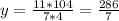 y= \frac{11*104}{7*4}= \frac{286}{7}