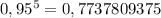 0,95^{5} = 0,7737809375