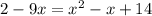 2-9x = x^2-x+14