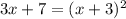 3x + 7 = (x+3)^2