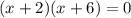 (x+2)(x+6) = 0