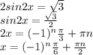 2sin2x= \sqrt{3} \\ sin2x= \frac{ \sqrt{3} }{2} \\ 2x= (-1) ^{n} \frac{ \pi }{3} + \pi n \\ x= (-1) ^{n} \frac{ \pi }{6} + \frac{ \pi n}{2}