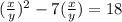 ( \frac{x}{y} )^2-7( \frac{x}{y} )=18