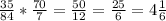 \frac{35}{84} * \frac{70}{7}= \frac{50}{12}= \frac{25}{6}=4 \frac{1}{6}