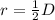 r= \frac{1}{2} D