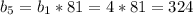 b_{5}= b_{1}*81=4*81=324