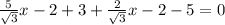 \frac{5}{ \sqrt{3}}x-2+3+ \frac{2}{ \sqrt{3} }x-2-5=0 &#10; &#10;&#10;