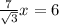 \frac{7}{ \sqrt{3} }x=6