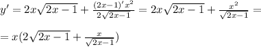 y'=2x \sqrt{2x-1} + \frac{(2x-1)'x^2}{2 \sqrt{2x-1} } =2x \sqrt{2x-1}+ \frac{x^2}{ \sqrt{2x-1} } = \\ \\ =x(2 \sqrt{2x-1}+ \frac{x}{ \sqrt{2x-1} } )