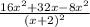 \frac{16 x^{2} +32x-8 x^{2} }{ (x+2)^{2} }