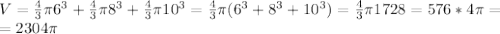 V = \frac{4}{3} \pi 6^{3} + \frac{4}{3} \pi 8^{3} + \frac{4}{3} \pi 10^{3} = \frac{4}{3} \pi ( 6^{3} + 8^{3} + 10^{3} ) = \frac{4}{3} \pi 1728 = 576*4 \pi = \\ &#10;= 2304 \pi