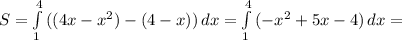 S= \int\limits^4_1 {((4x-x^2)-(4-x))} \, dx= \int\limits^4_1 {(-x^2+5x-4)} \, dx =