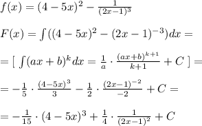 f(x)=(4-5x)^2-\frac{1}{(2x-1)^3}\\\\F(x)=\int ((4-5x)^2-(2x-1)^{-3})dx=\\\\=[\; \int (ax+b)^{k}dx=\frac{1}{a}\cdot \frac{(ax+b)^{k+1}}{k+1} +C\; ]=\\\\=-\frac{1}{5}\cdot \frac{(4-5x)^3}{3} -\frac{1}{2}\cdot \frac{(2x-1)^{-2}}{-2}+C=\\\\=-\frac{1}{15}\cdot (4-5x)^3+\frac{1}{4}\cdot \frac{1}{(2x-1)^2}+C