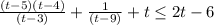 \frac{(t-5)(t-4)}{(t-3)}+ \frac{1}{(t-9)}+t \leq 2t-6