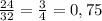 \frac{24}{32}=\frac{3}{4}=0,75