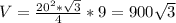 V= \frac{ 20^{2} * \sqrt{3} }{4} *9=900 \sqrt{3}