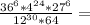 \frac{ 36^{6}* 4^{24} * 27^{6} }{ 12^{30} * 64}=