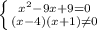 \left \{ {{ x^{2} -9x+9=0} \atop {(x-4)(x+1) \neq 0}} \right.