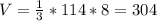 V= \frac{1}{3} *114*8=304