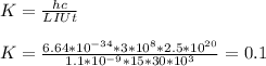 K= \frac{hc}{LIUt} \\ &#10; \\ &#10;K= \frac{6.64*10^{-34}*3*10^8*2.5*10^{20}}{1.1*10^{-9}*15*30*10^3} =0.1 \\ &#10;