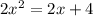 2x^{2} = 2x + 4