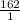 \frac{162}{1}